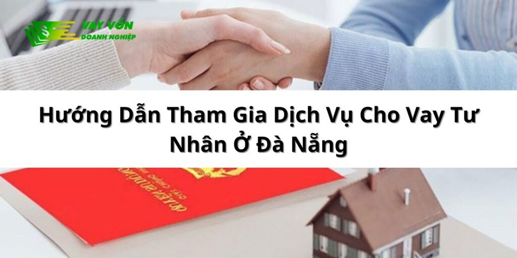 Hướng Dẫn Tham Gia Dịch Vụ Cho Vay Tư Nhân Ở Đà Nẵng
