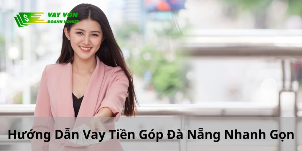 Hướng Dẫn Vay Tiền Góp Đà Nẵng Nhanh Gọn