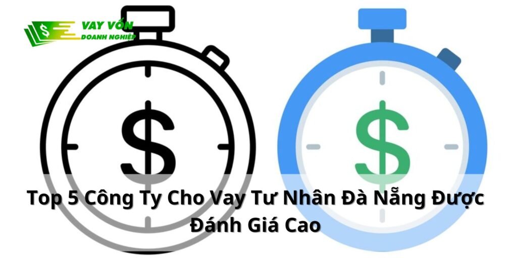 Top 5 Công Ty Cho Vay Tư Nhân Đà Nẵng Được Đánh Giá Cao