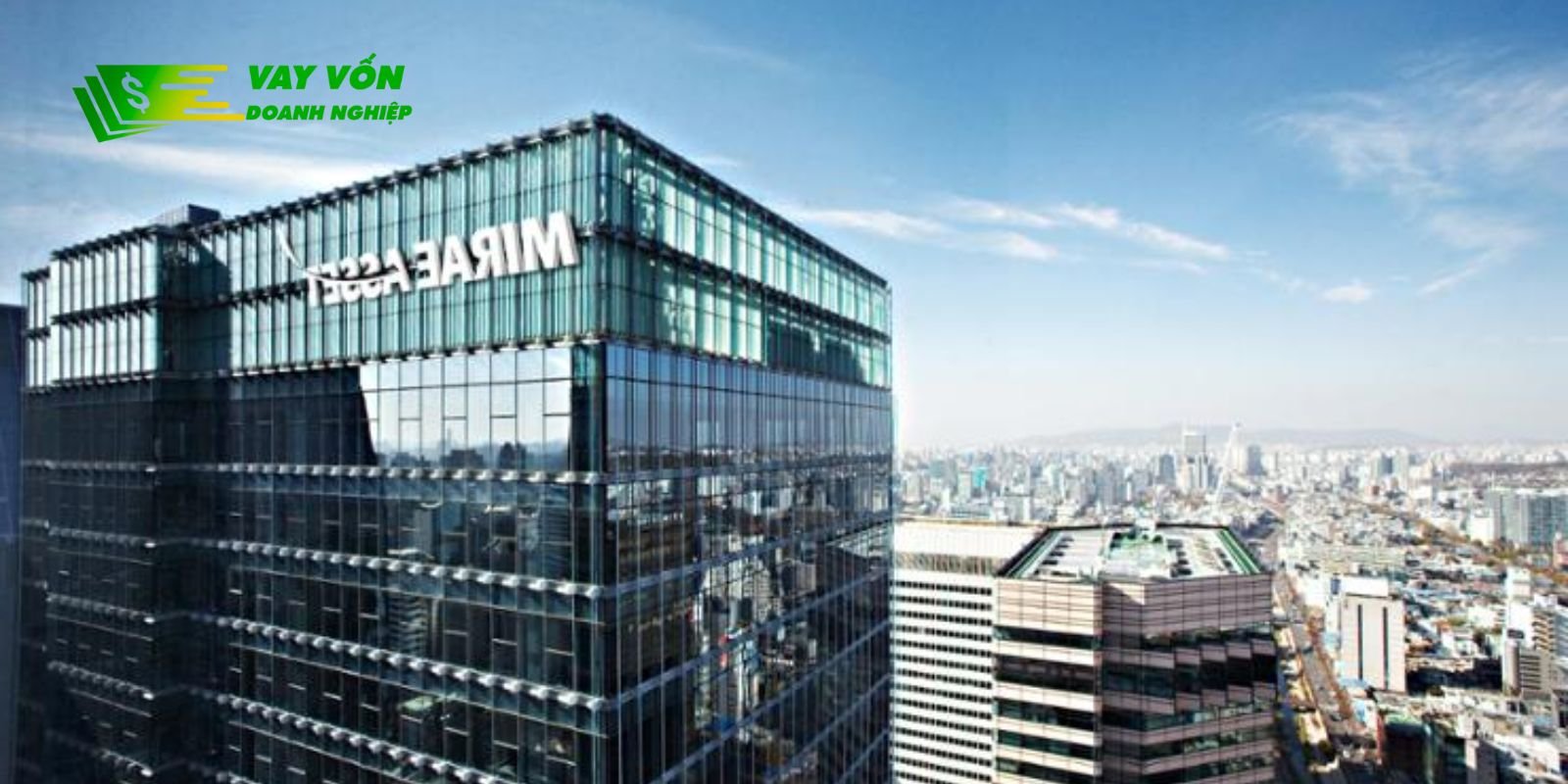 Mirae Asset là một công ty đa quốc gia đã có mặt ở nhiều nơi trên thế giới