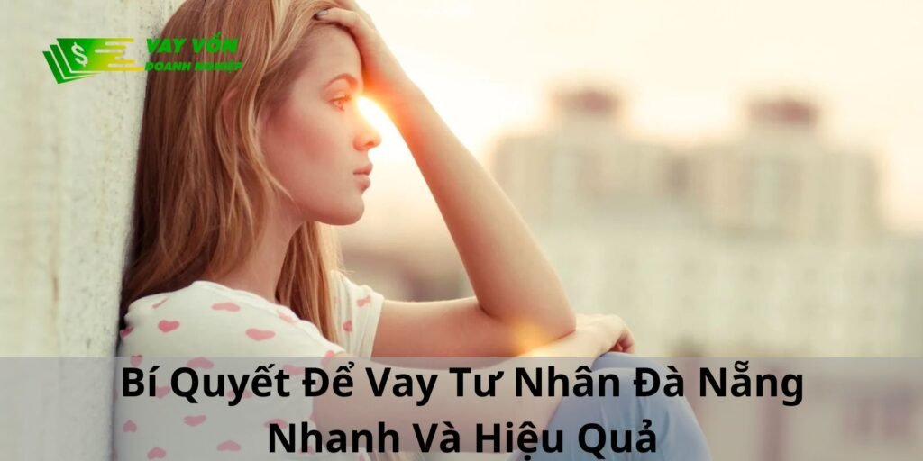 Bí Quyết Để Vay Tư Nhân Đà Nẵng Nhanh Và Hiệu Quả