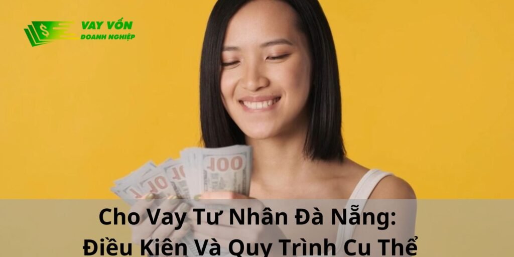Cho Vay Tư Nhân Đà Nẵng: Điều Kiện Và Quy Trình Cụ Thể