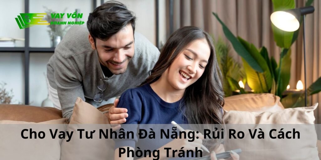 Cho Vay Tư Nhân Đà Nẵng: Rủi Ro Và Cách Phòng Tránh
