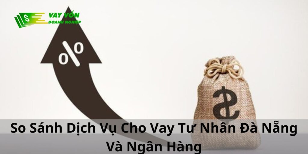 So Sánh Dịch Vụ Cho Vay Tư Nhân Đà Nẵng Và Ngân Hàng