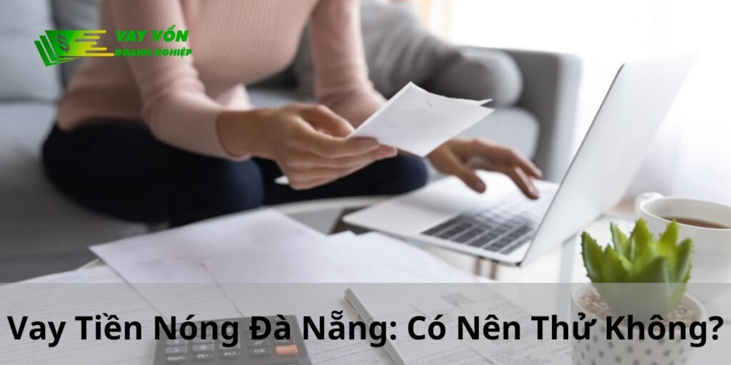 Vay Tiền Nóng Đà Nẵng: Có Nên Thử Không?